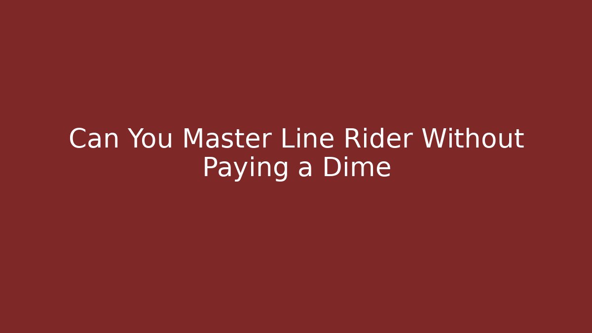 Can You Master Line Rider Without Paying a Dime - Create More Assets