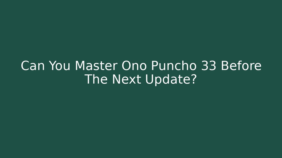 Can You Master Ono Puncho 33 Before The Next Update? - Create More Assets
