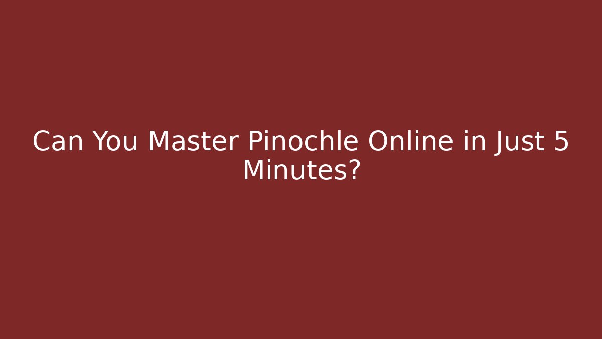 Can You Master Pinochle Online in Just 5 Minutes?