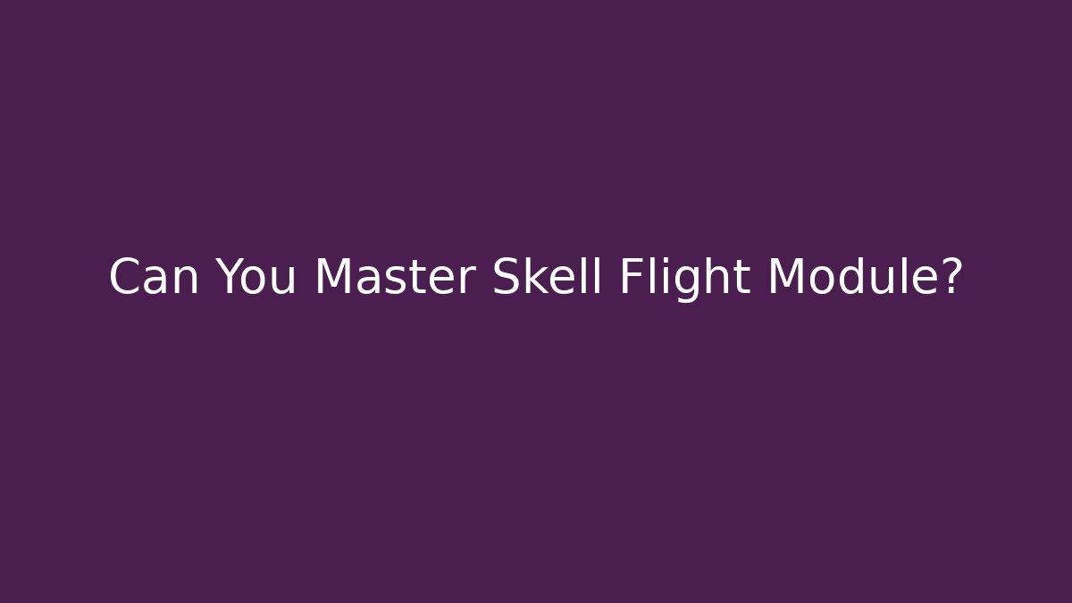 Can You Master Skell Flight Module?