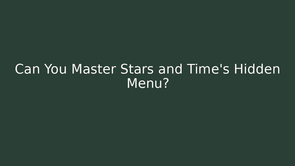 Can You Master Stars and Time's Hidden Menu? - Create More Assets