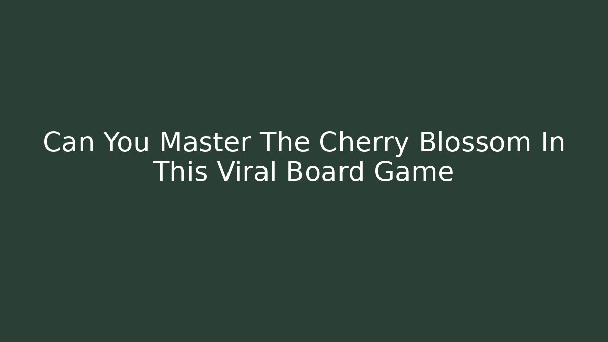 Can You Master The Cherry Blossom In This Viral Board Game
