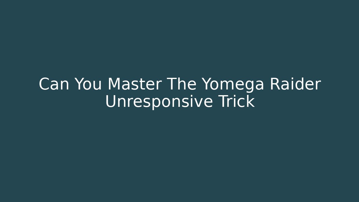 Can You Master The Yomega Raider Unresponsive Trick