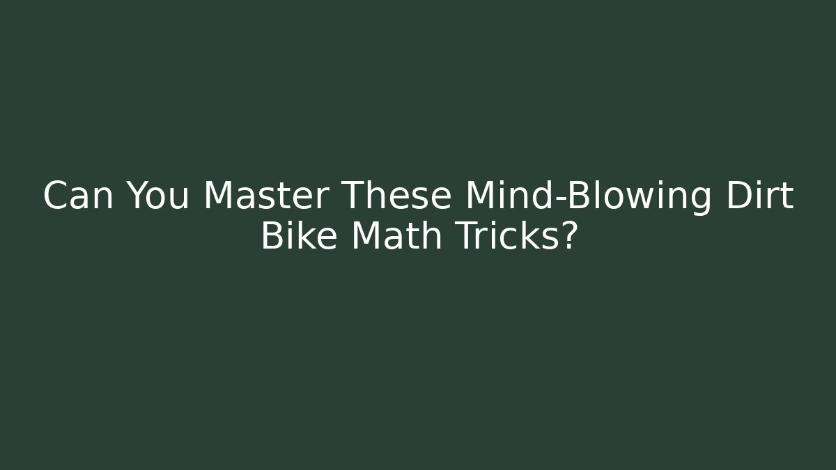 Can You Master These Mind-Blowing Dirt Bike Math Tricks?