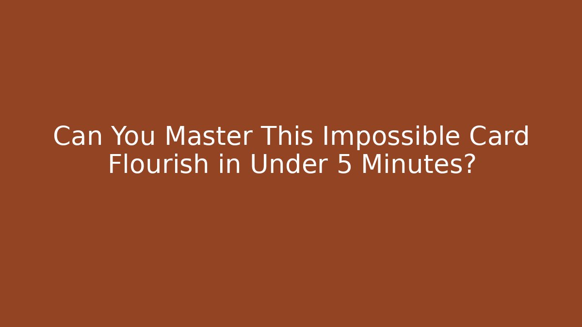 Can You Master This Impossible Card Flourish in Under 5 Minutes?