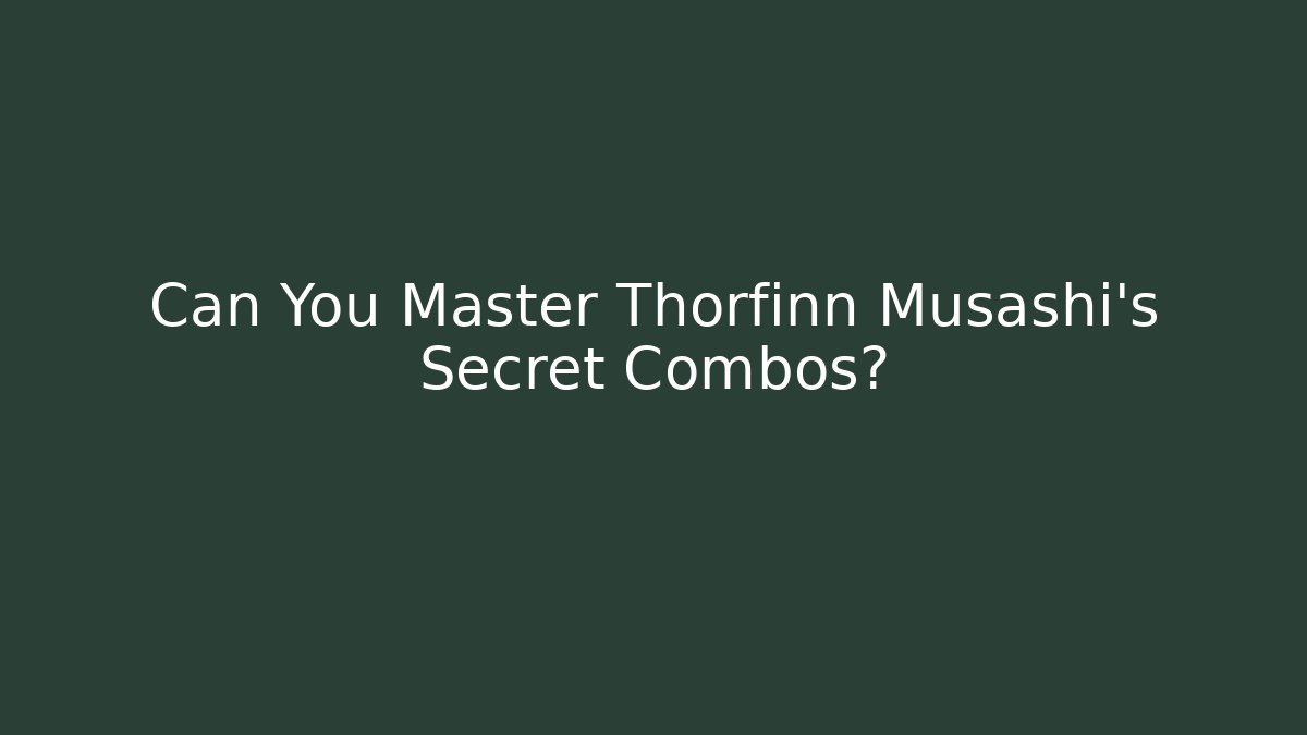 Can You Master Thorfinn Musashi's Secret Combos?