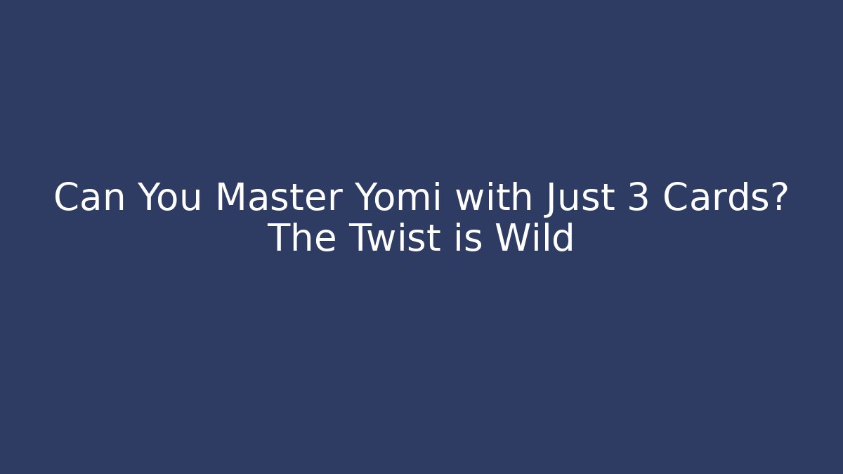 Can You Master Yomi with Just 3 Cards? The Twist is Wild