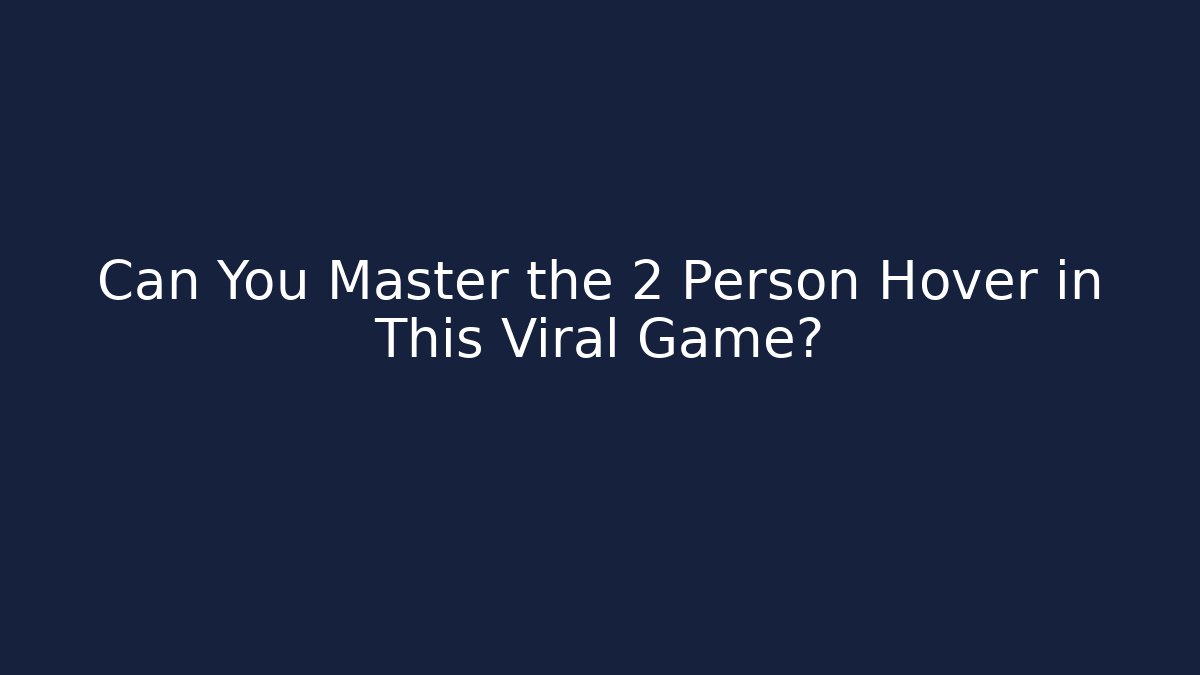 Can You Master the 2 Person Hover in This Viral Game?