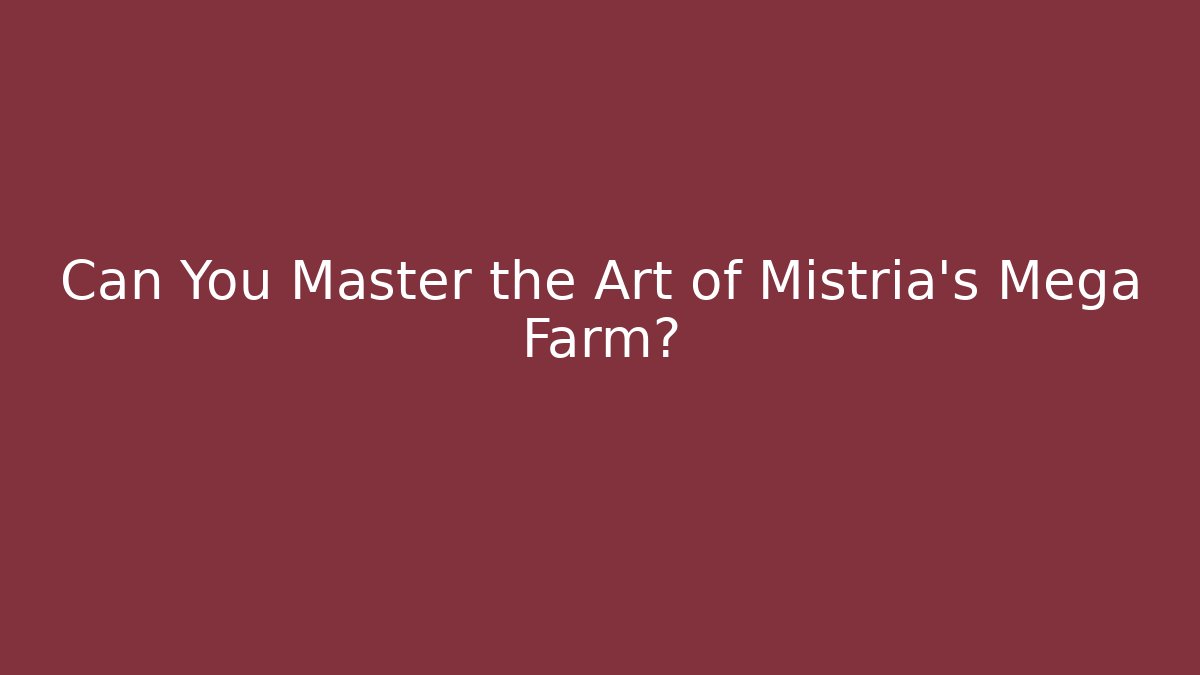 Can You Master the Art of Mistria's Mega Farm?