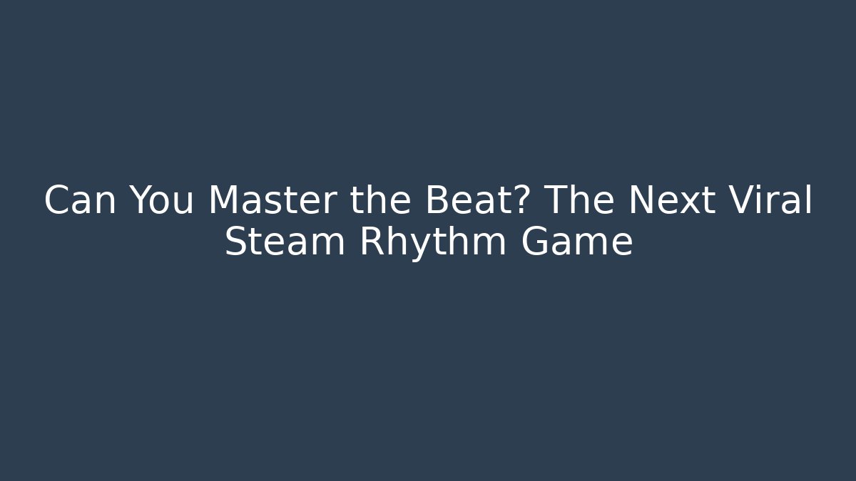 Can You Master the Beat? The Next Viral Steam Rhythm Game