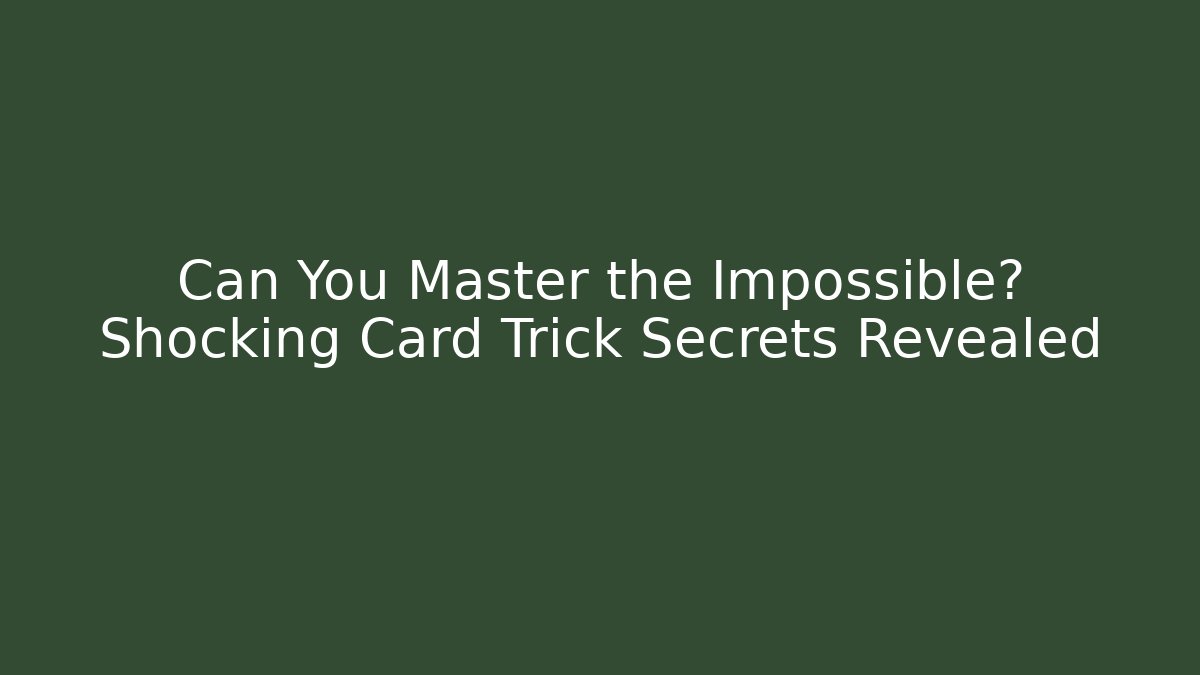 Can You Master the Impossible? Shocking Card Trick Secrets Revealed