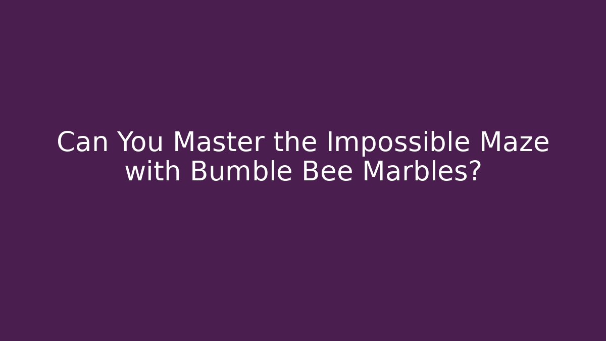 Can You Master the Impossible Maze with Bumble Bee Marbles? - Create More Assets