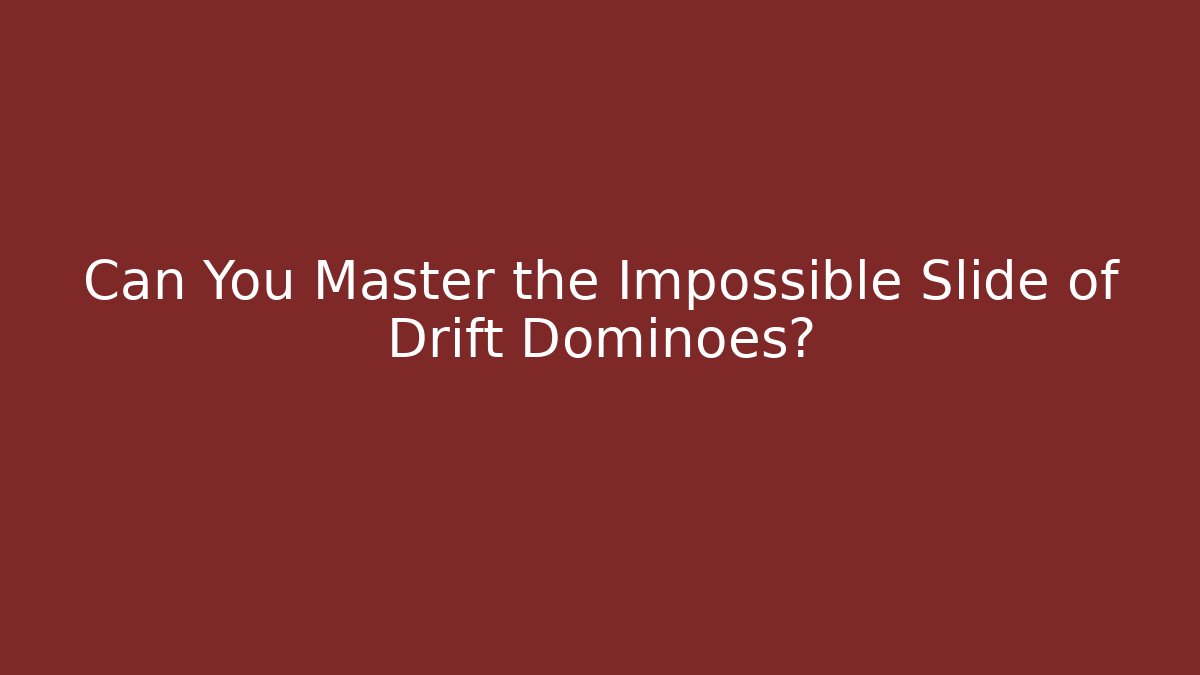 Can You Master the Impossible Slide of Drift Dominoes?