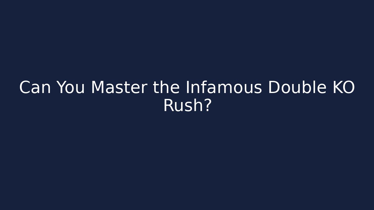 Can You Master the Infamous Double KO Rush?