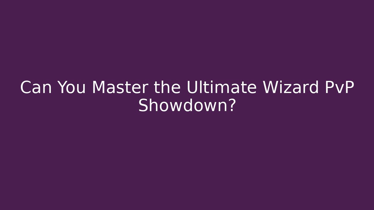 Can You Master the Ultimate Wizard PvP Showdown?