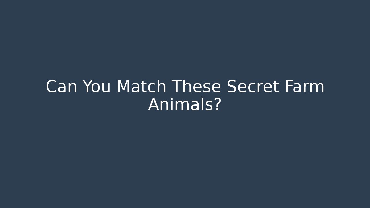 Can You Match These Secret Farm Animals?