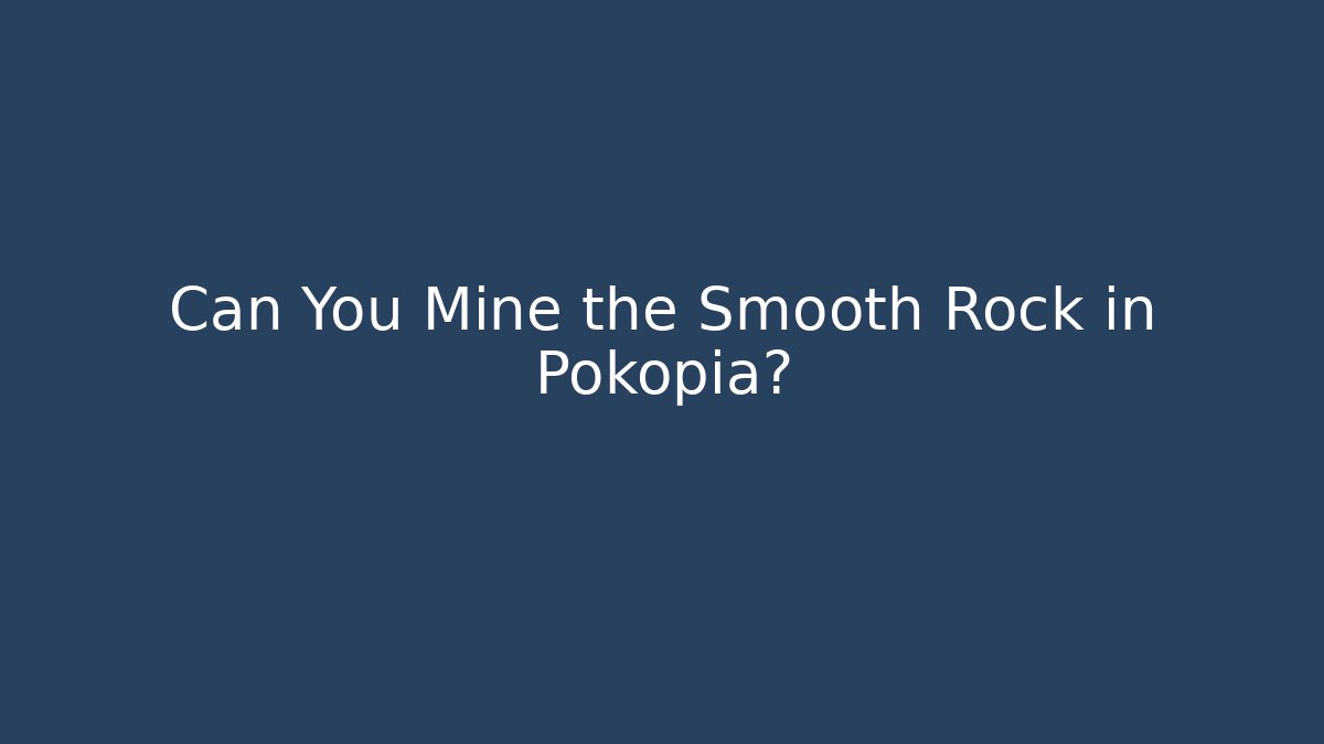 Can You Mine the Smooth Rock in Pokopia?