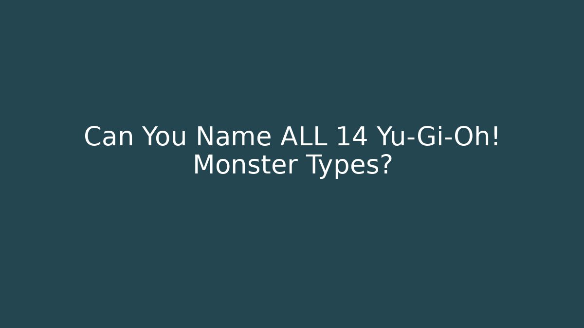 Can You Name ALL 14 Yu-Gi-Oh! Monster Types?