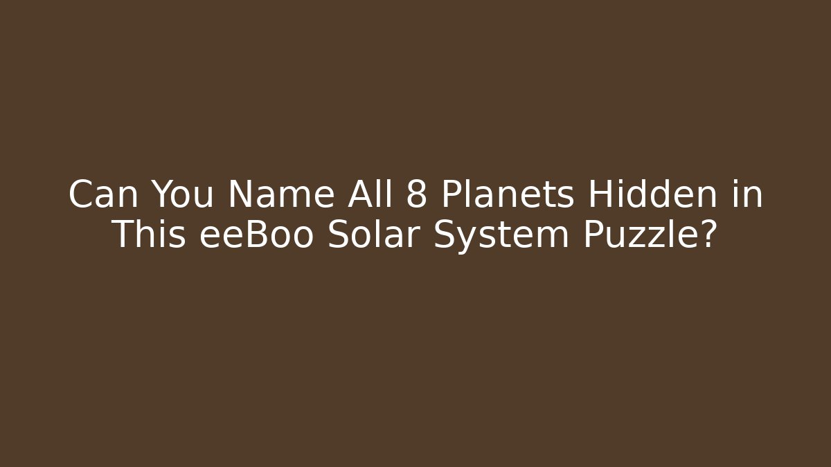 Can You Name All 8 Planets Hidden in This eeBoo Solar System Puzzle?