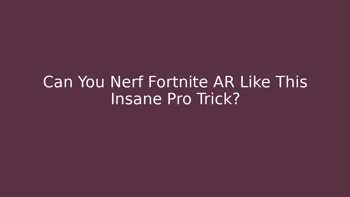 Can You Nerf Fortnite AR Like This Insane Pro Trick?
