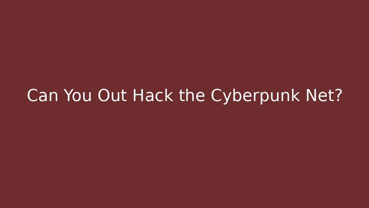 Can You Out Hack the Cyberpunk Net? - Create More Assets