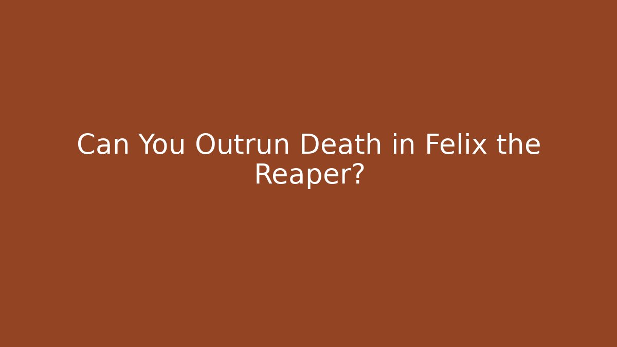Can You Outrun Death in Felix the Reaper?