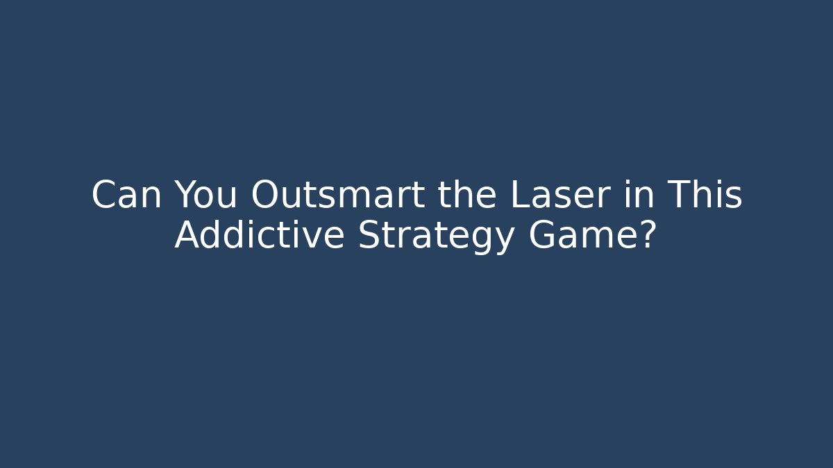 Can You Outsmart the Laser in This Addictive Strategy Game?