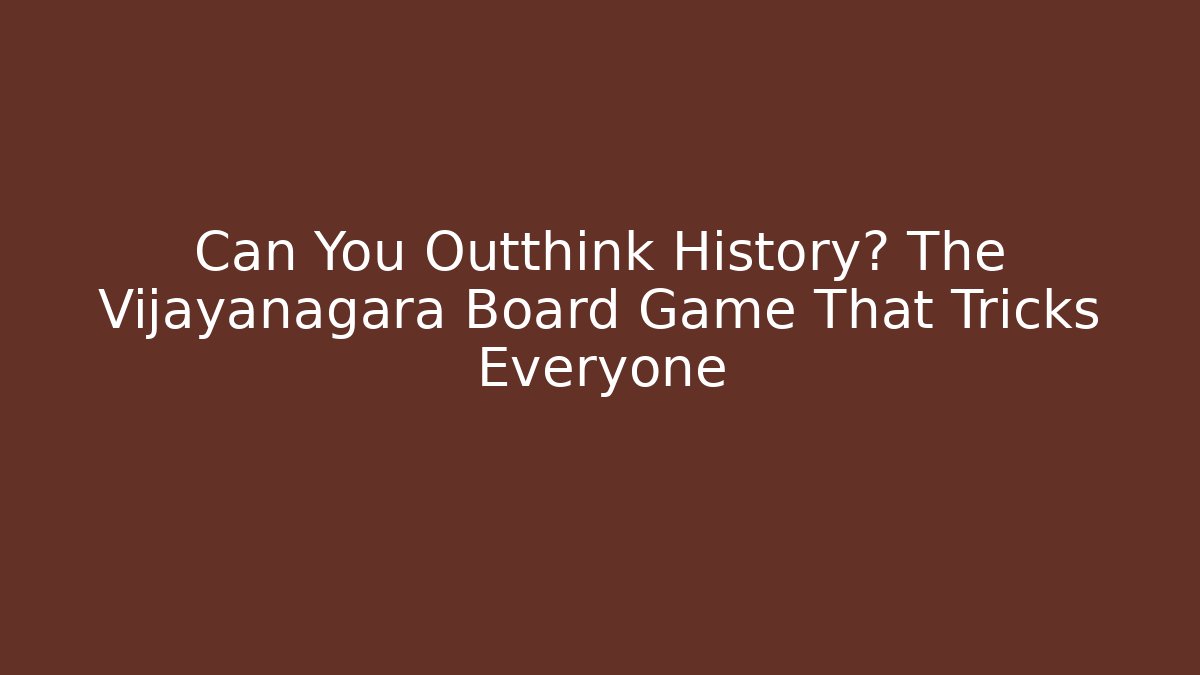 Can You Outthink History? The Vijayanagara Board Game That Tricks Everyone