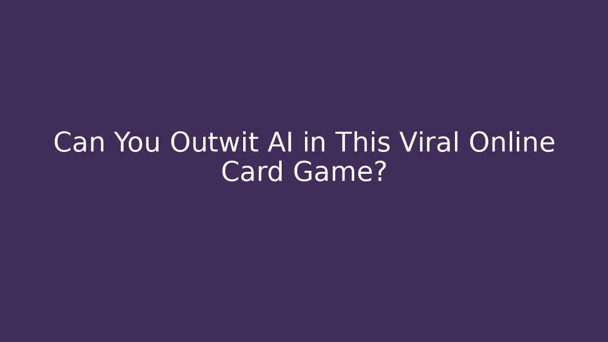 Can You Outwit AI in This Viral Online Card Game?