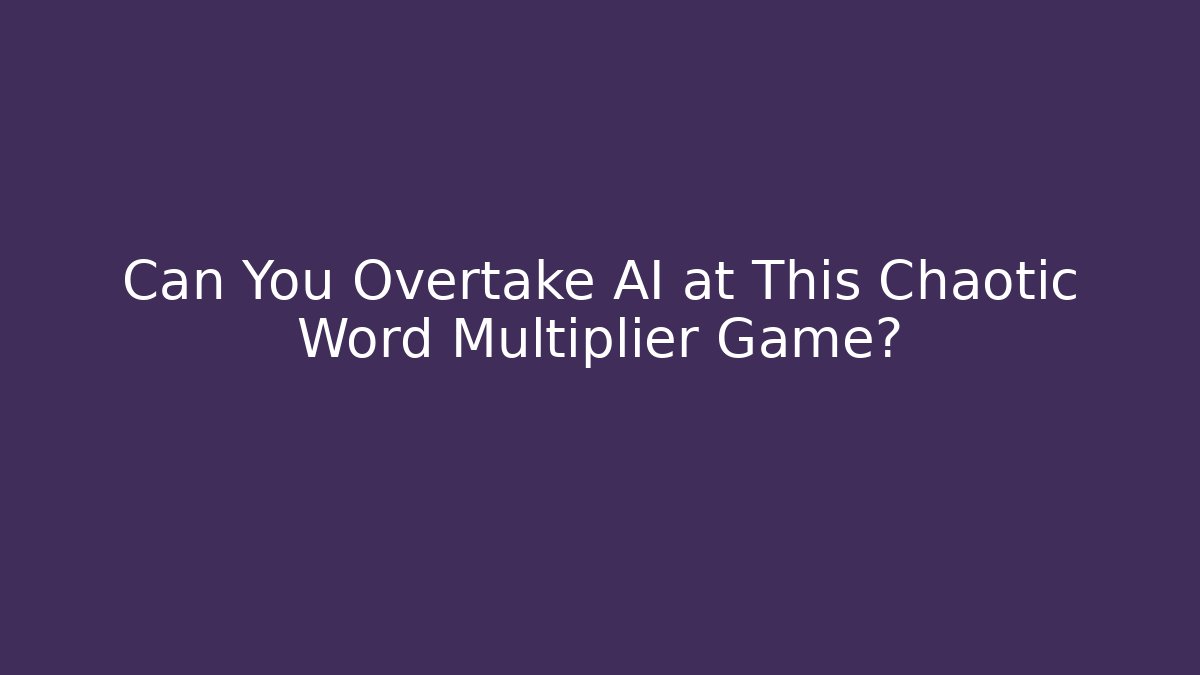 Can You Overtake AI at This Chaotic Word Multiplier Game?