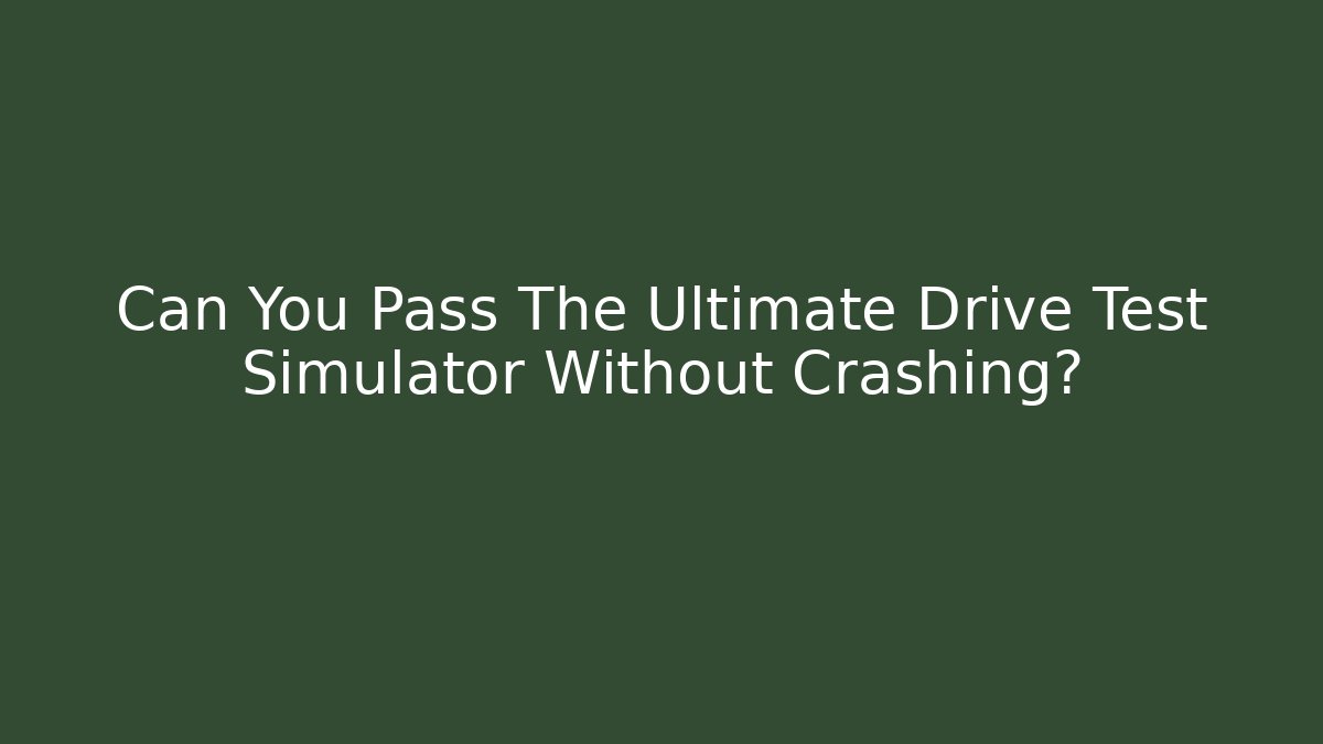 Can You Pass The Ultimate Drive Test Simulator Without Crashing? - Create More Assets