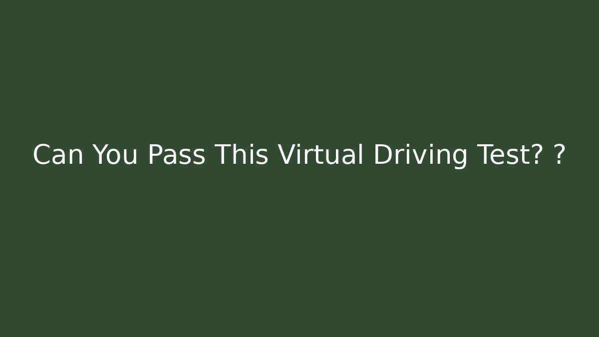 Can You Pass This Virtual Driving Test? 🧠