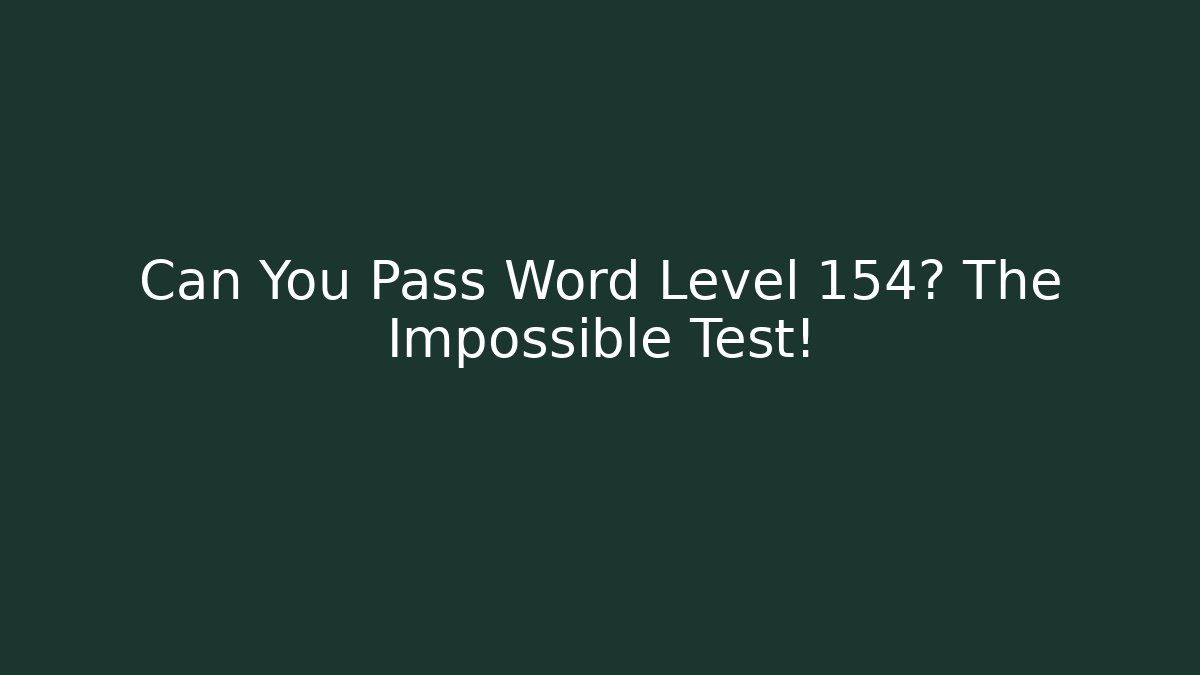 Can You Pass Word Level 154? The Impossible Test! - Create More Assets