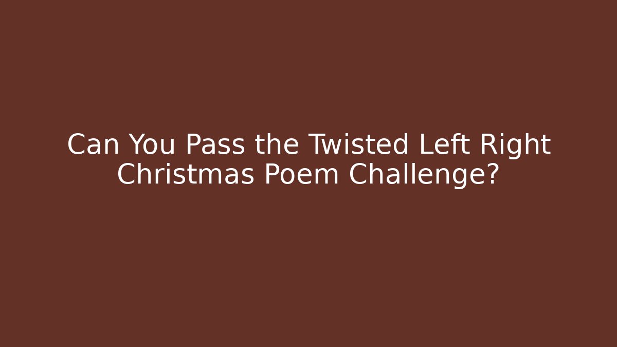 Can You Pass the Twisted Left Right Christmas Poem Challenge?