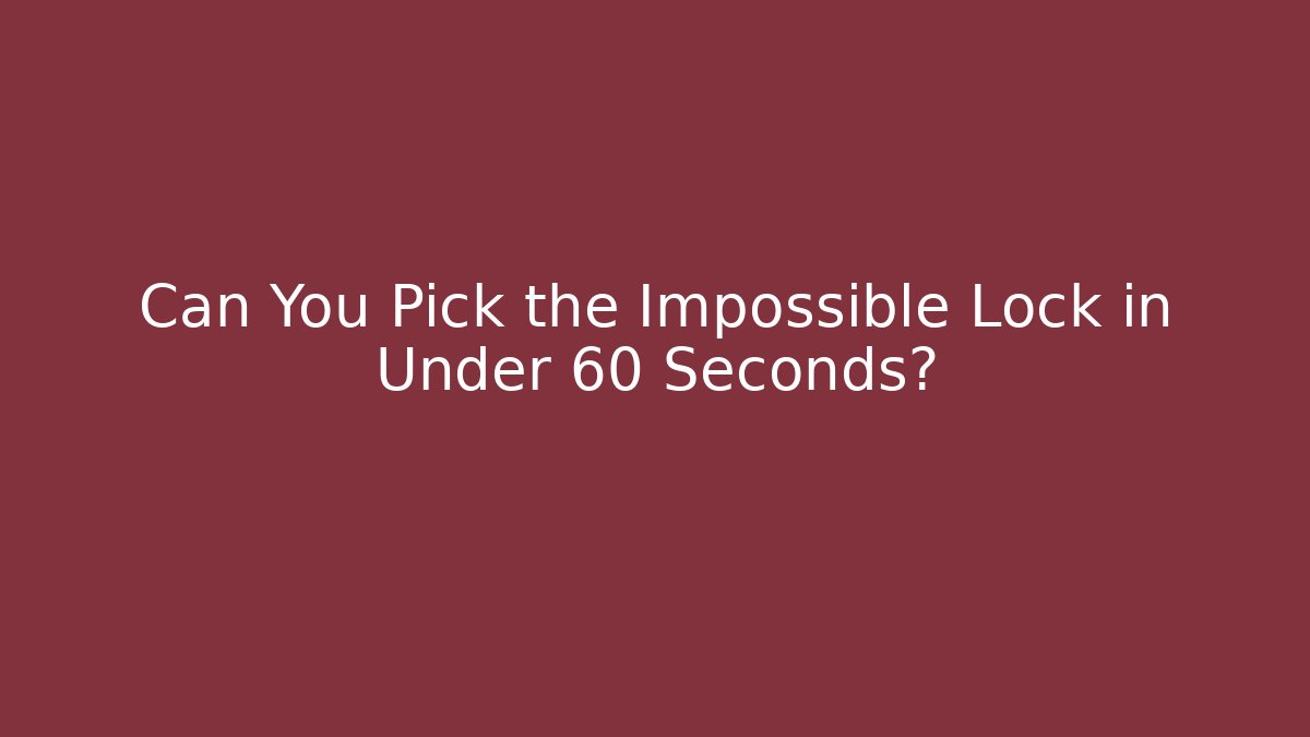 Can You Pick the Impossible Lock in Under 60 Seconds? - Create More Assets