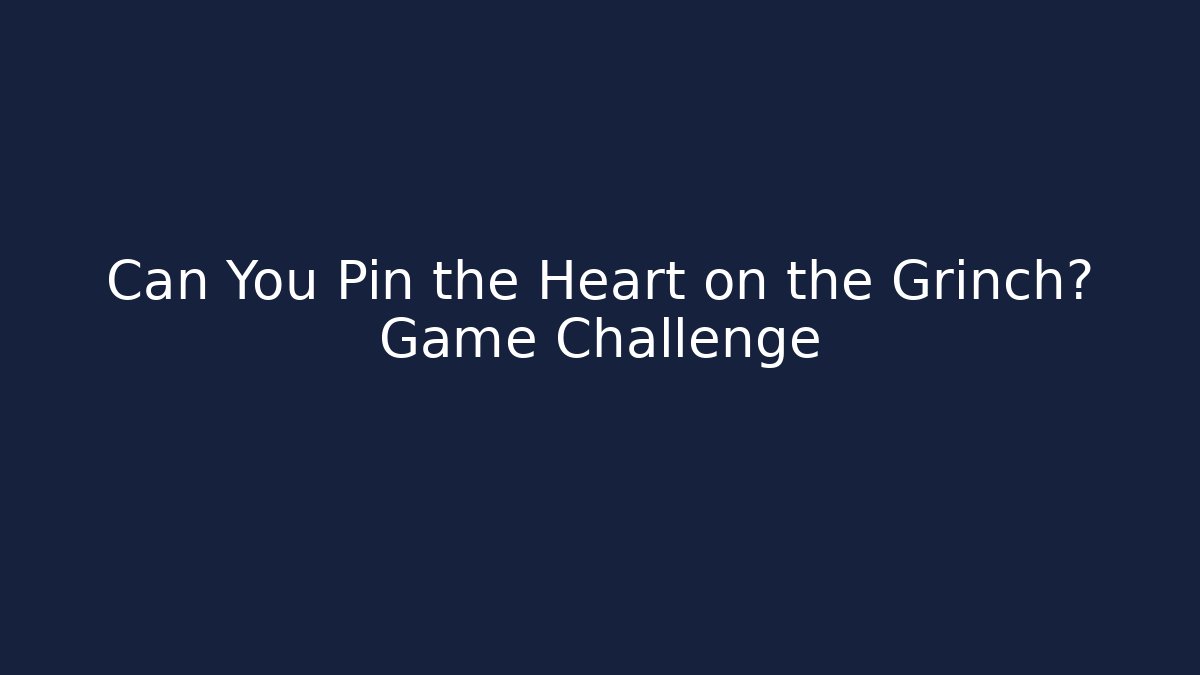 Can You Pin the Heart on the Grinch? Game Challenge