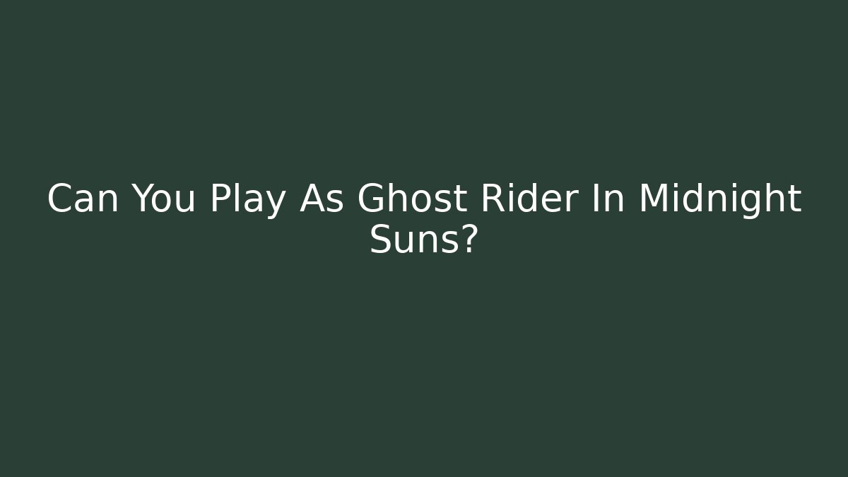 Can You Play As Ghost Rider In Midnight Suns?