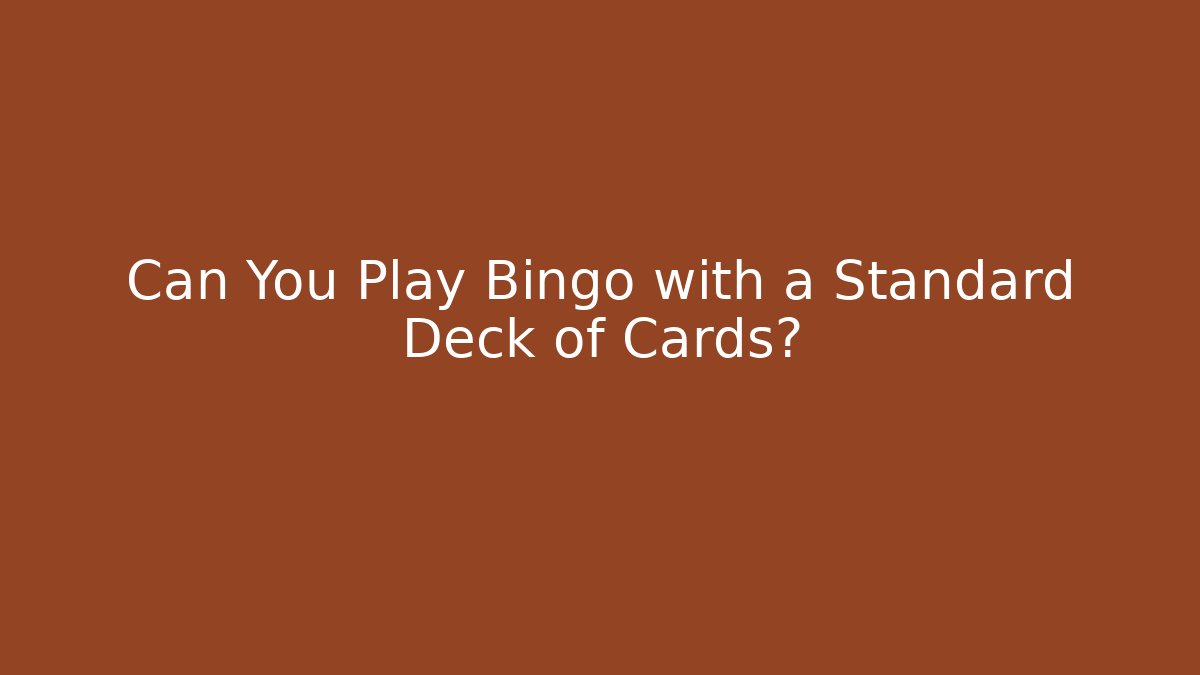 Can You Play Bingo with a Standard Deck of Cards?
