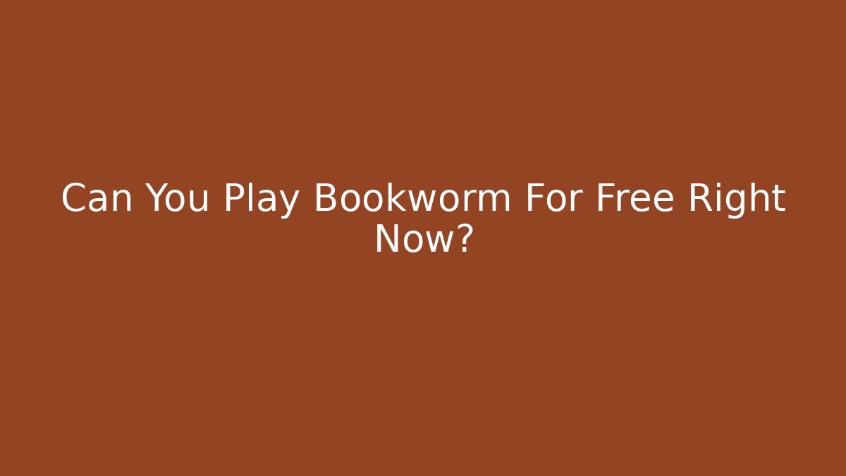 Can You Play Bookworm For Free Right Now?