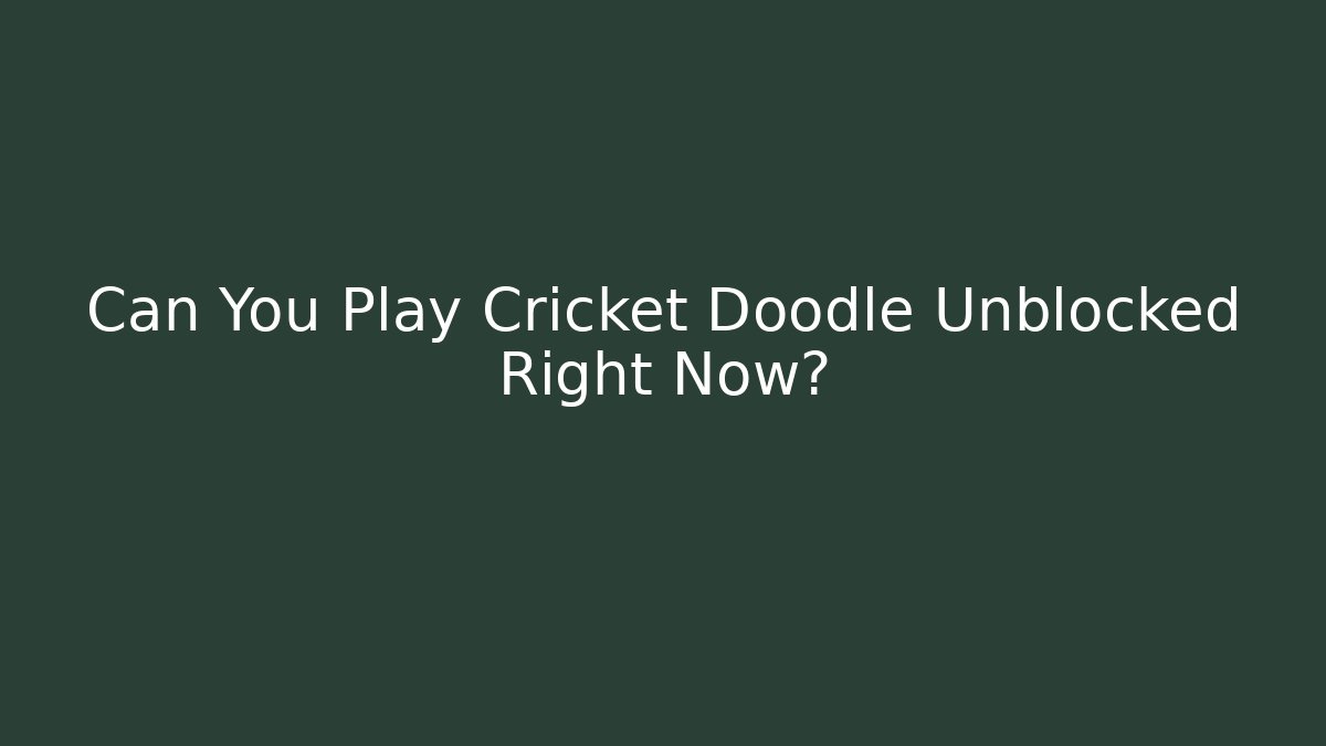 Can You Play Cricket Doodle Unblocked Right Now?