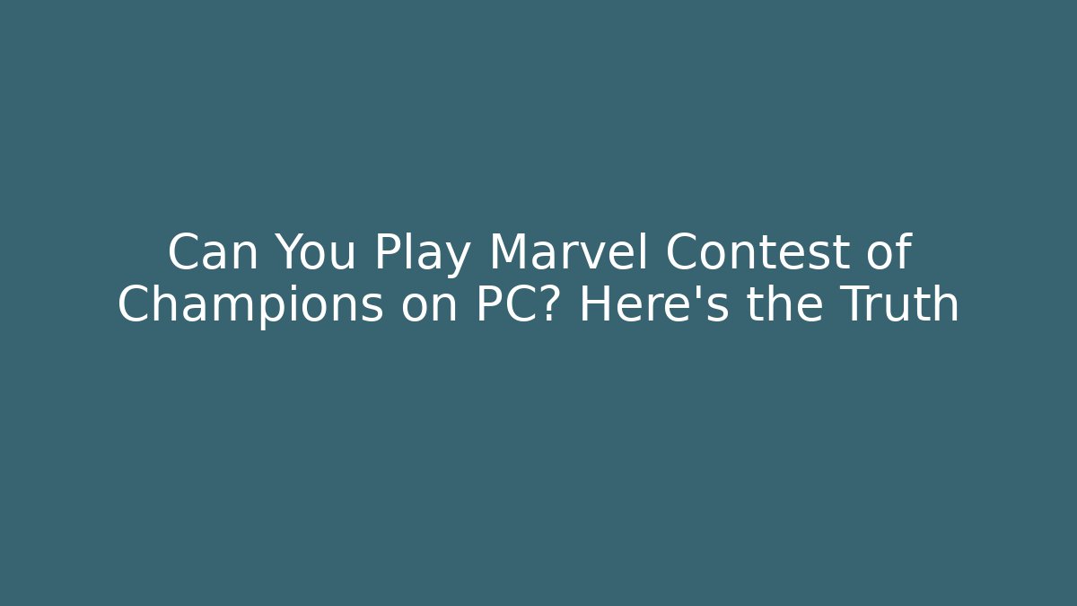 Can You Play Marvel Contest of Champions on PC? Here's the Truth