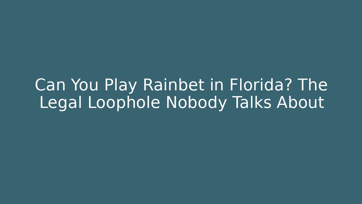 Can You Play Rainbet in Florida? The Legal Loophole Nobody Talks About