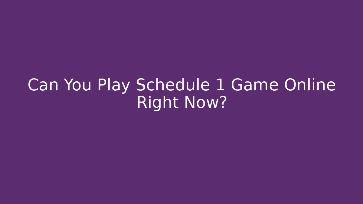 Can You Play Schedule 1 Game Online Right Now?