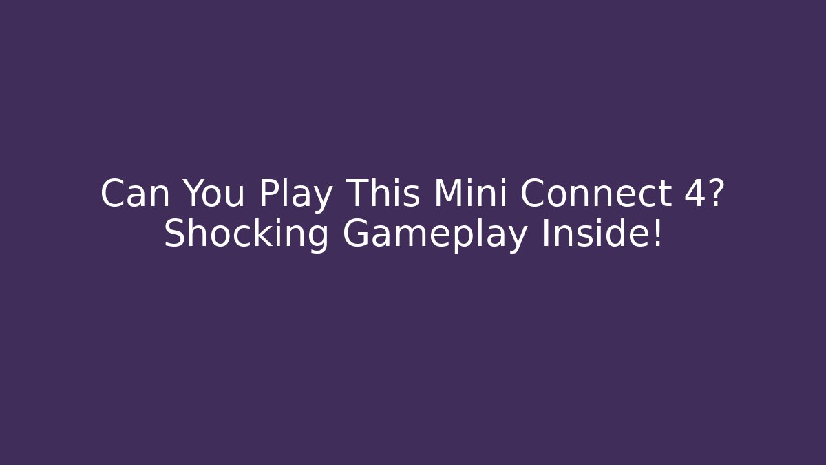 Can You Play This Mini Connect 4? Shocking Gameplay Inside! - Create More Assets
