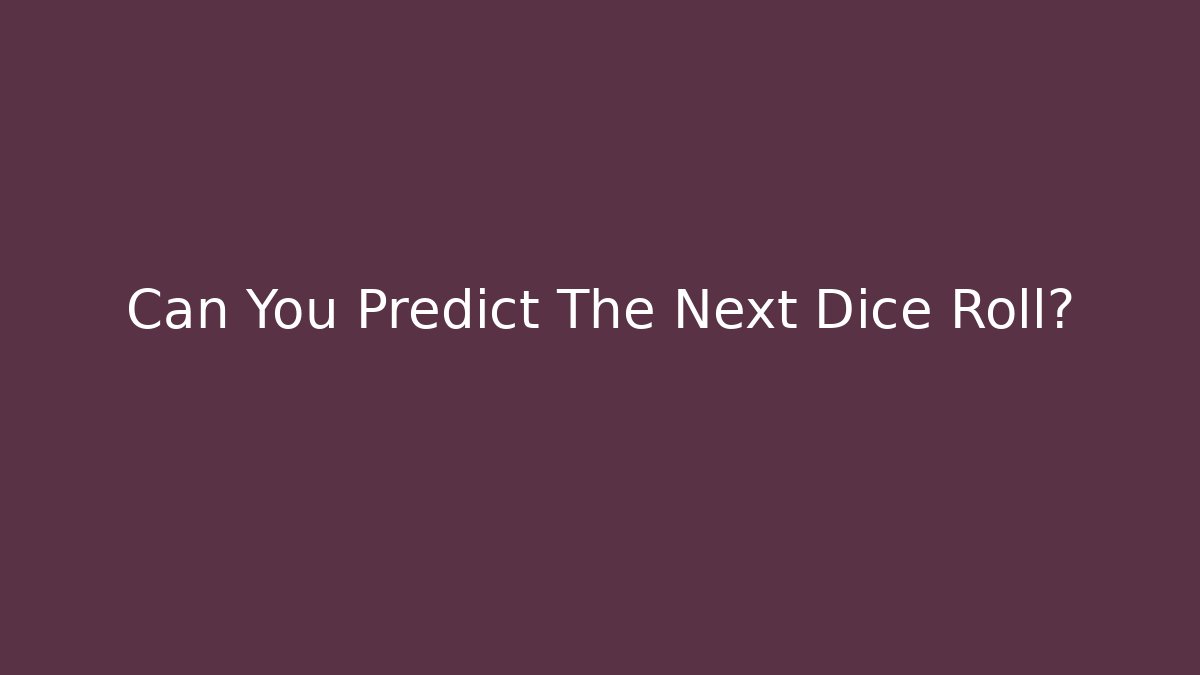 Can You Predict The Next Dice Roll? - Create More Assets