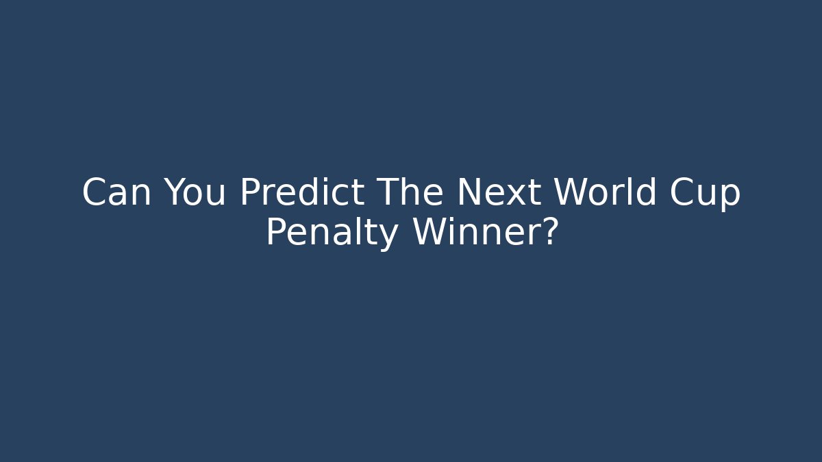 Can You Predict The Next World Cup Penalty Winner?