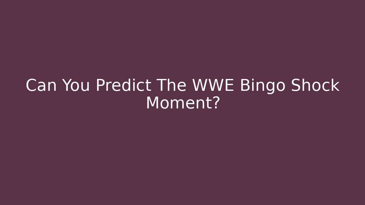 Can You Predict The WWE Bingo Shock Moment?