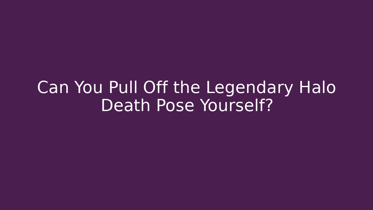 Can You Pull Off the Legendary Halo Death Pose Yourself?