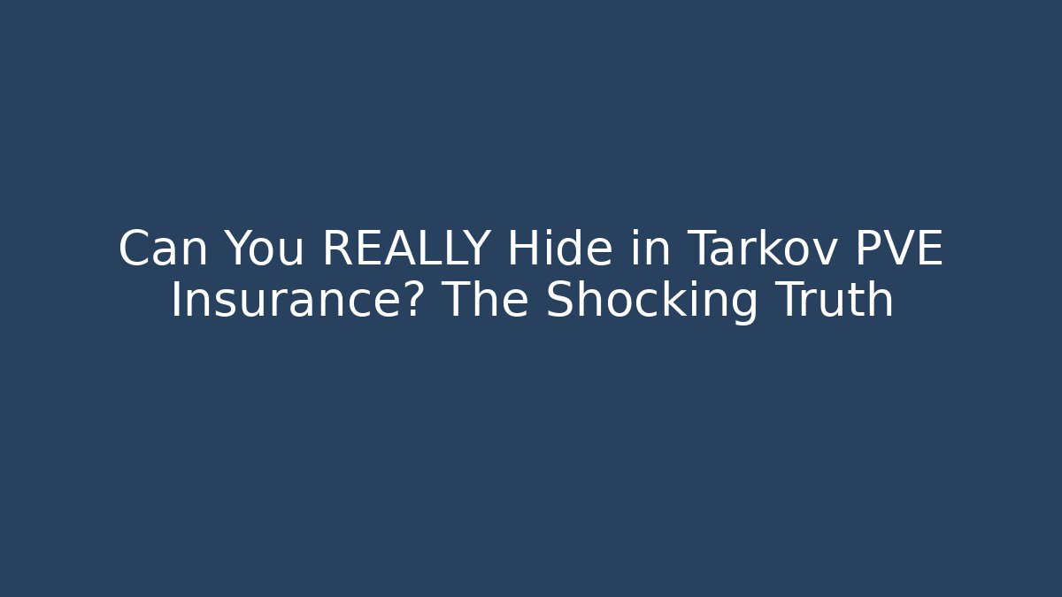 Can You REALLY Hide in Tarkov PVE Insurance? The Shocking Truth