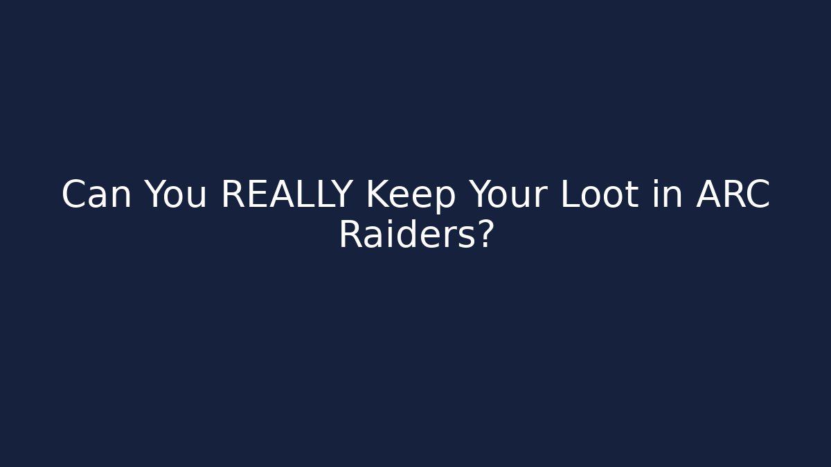 Can You REALLY Keep Your Loot in ARC Raiders?